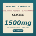 Glycine 1500mg | True Health Protocol — GlyNAC partner for glutathione synthesis, sleep and longevity