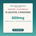 N-Acetyl Cysteine 600mg — NAC glutathione precursor for antioxidant & longevity support (60 capsules) | True Health Protocol