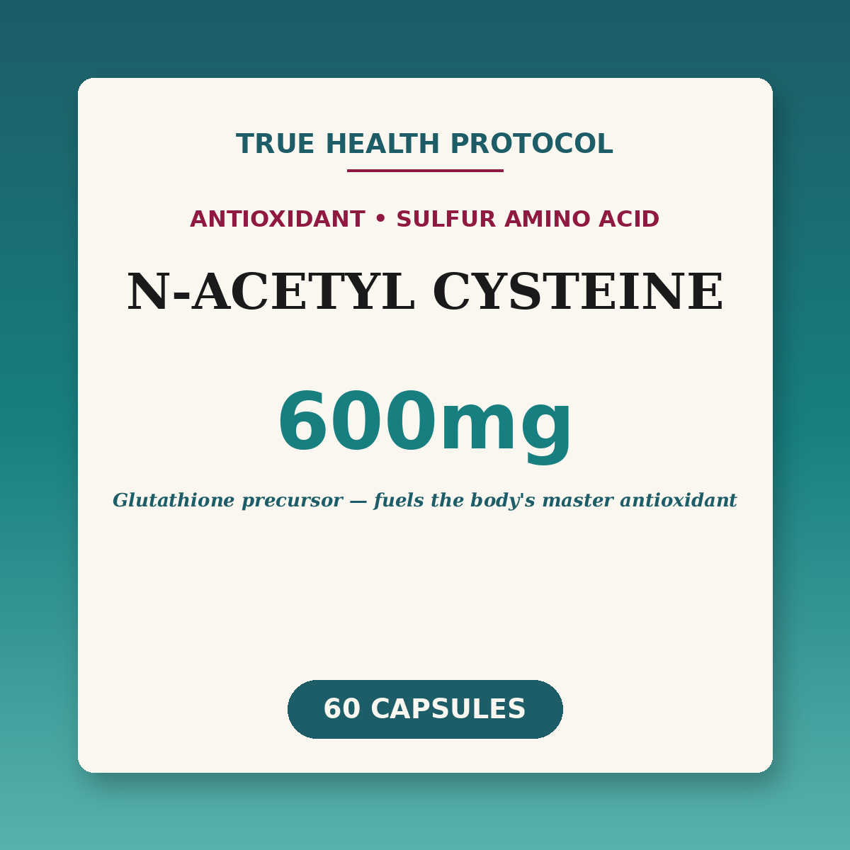 N-Acetyl Cysteine 600mg — NAC glutathione precursor for antioxidant & longevity support (60 capsules) | True Health Protocol
